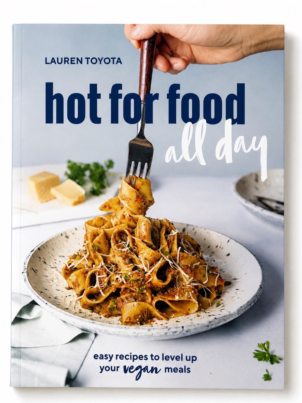 Hot for Food All Day Vegan Cookbook by Lauren Toyota